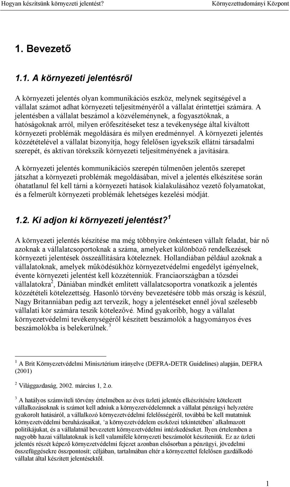eredménnyel. A környezeti jelentés közzétételével a vállalat bizonyítja, hogy felelősen igyekszik ellátni társadalmi szerepét, és aktívan törekszik környezeti teljesítményének a javítására.