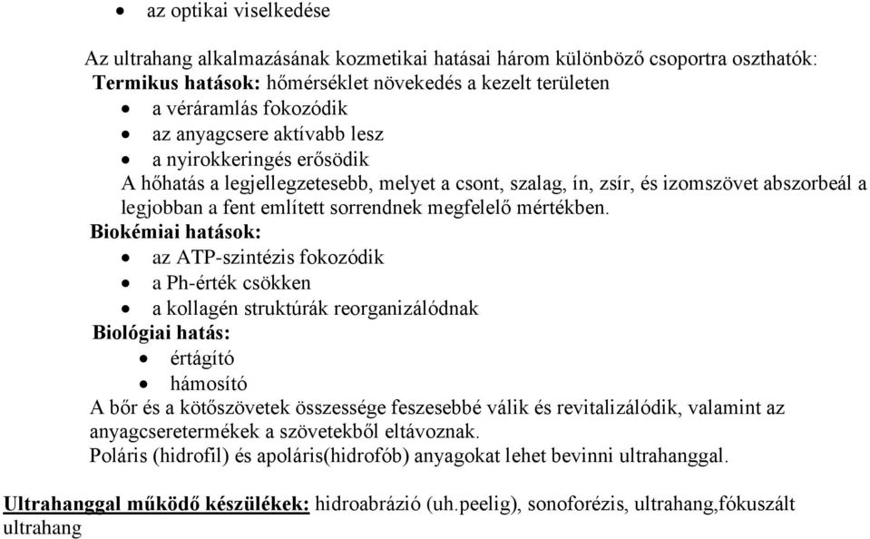 Biokémiai hatások: az ATP-szintézis fokozódik a Ph-érték csökken a kollagén struktúrák reorganizálódnak Biológiai hatás: értágító hámosító A bőr és a kötőszövetek összessége feszesebbé válik és