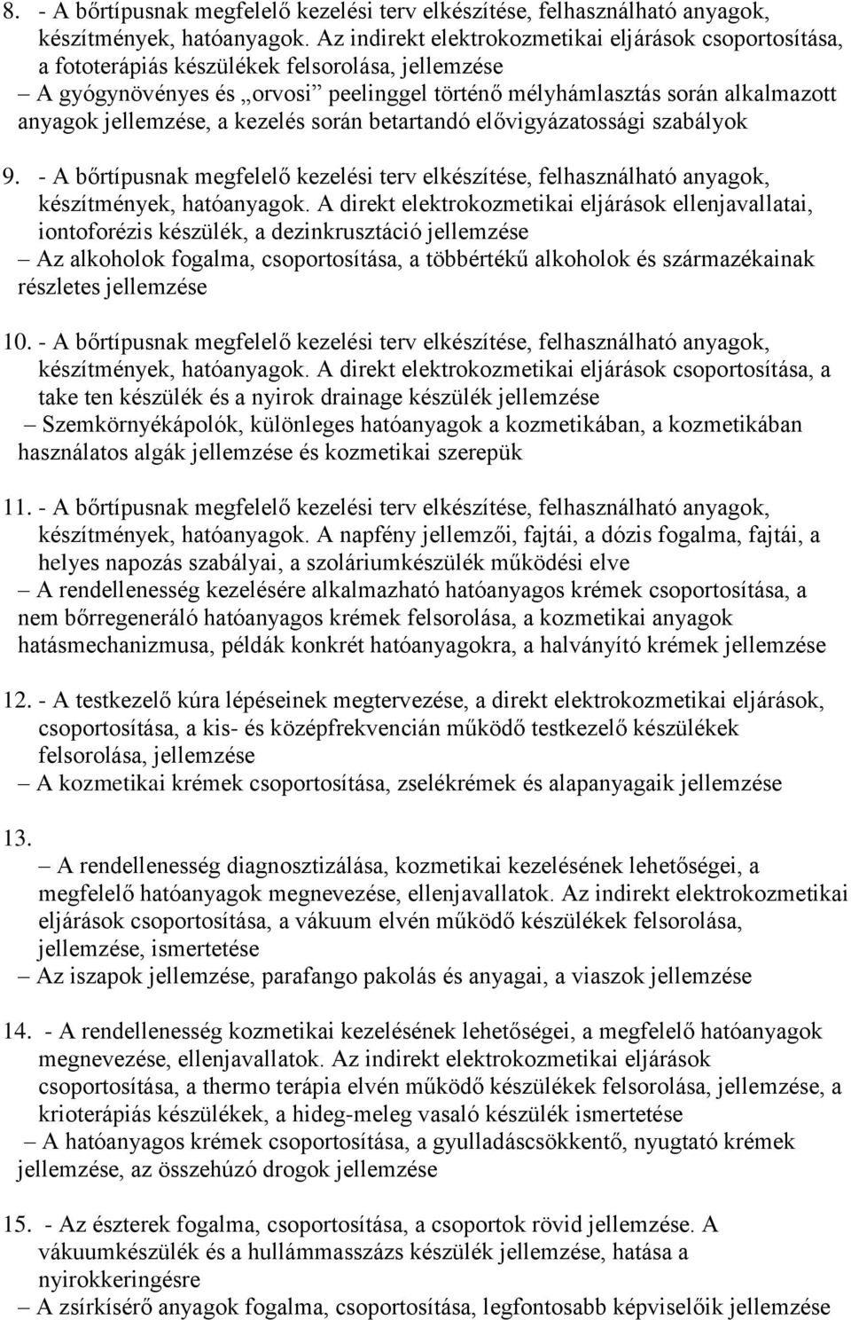 jellemzése, a kezelés során betartandó elővigyázatossági szabályok 9. - A bőrtípusnak megfelelő kezelési terv elkészítése, felhasználható anyagok, készítmények, hatóanyagok.