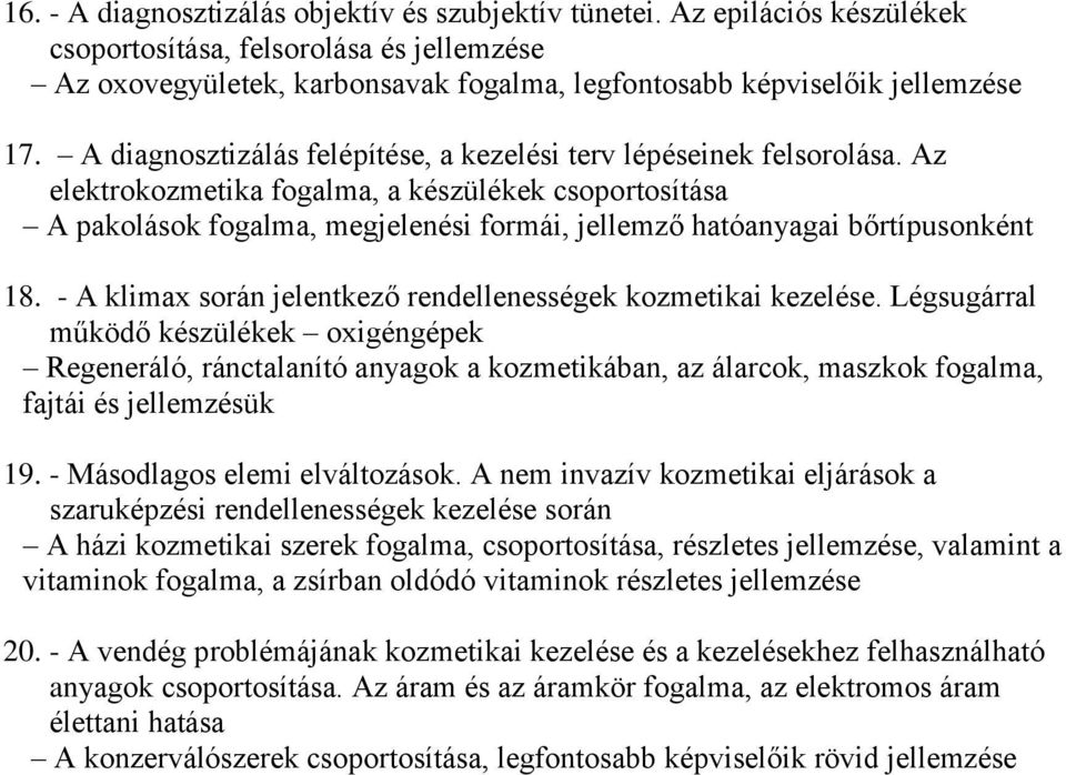 Az elektrokozmetika fogalma, a készülékek csoportosítása A pakolások fogalma, megjelenési formái, jellemző hatóanyagai bőrtípusonként 18.