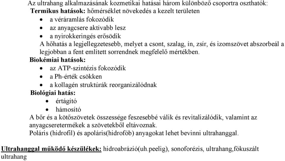 Biokémiai hatások: az ATP-szintézis fokozódik a Ph-érték csökken a kollagén struktúrák reorganizálódnak Biológiai hatás: értágító hámosító A bőr és a kötőszövetek összessége feszesebbé válik és