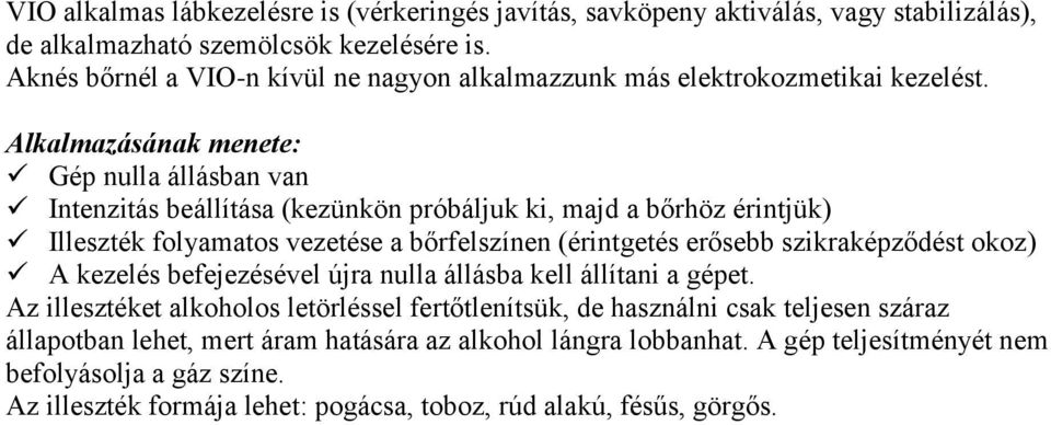 Alkalmazásának menete: Gép nulla állásban van Intenzitás beállítása (kezünkön próbáljuk ki, majd a bőrhöz érintjük) Illeszték folyamatos vezetése a bőrfelszínen (érintgetés erősebb