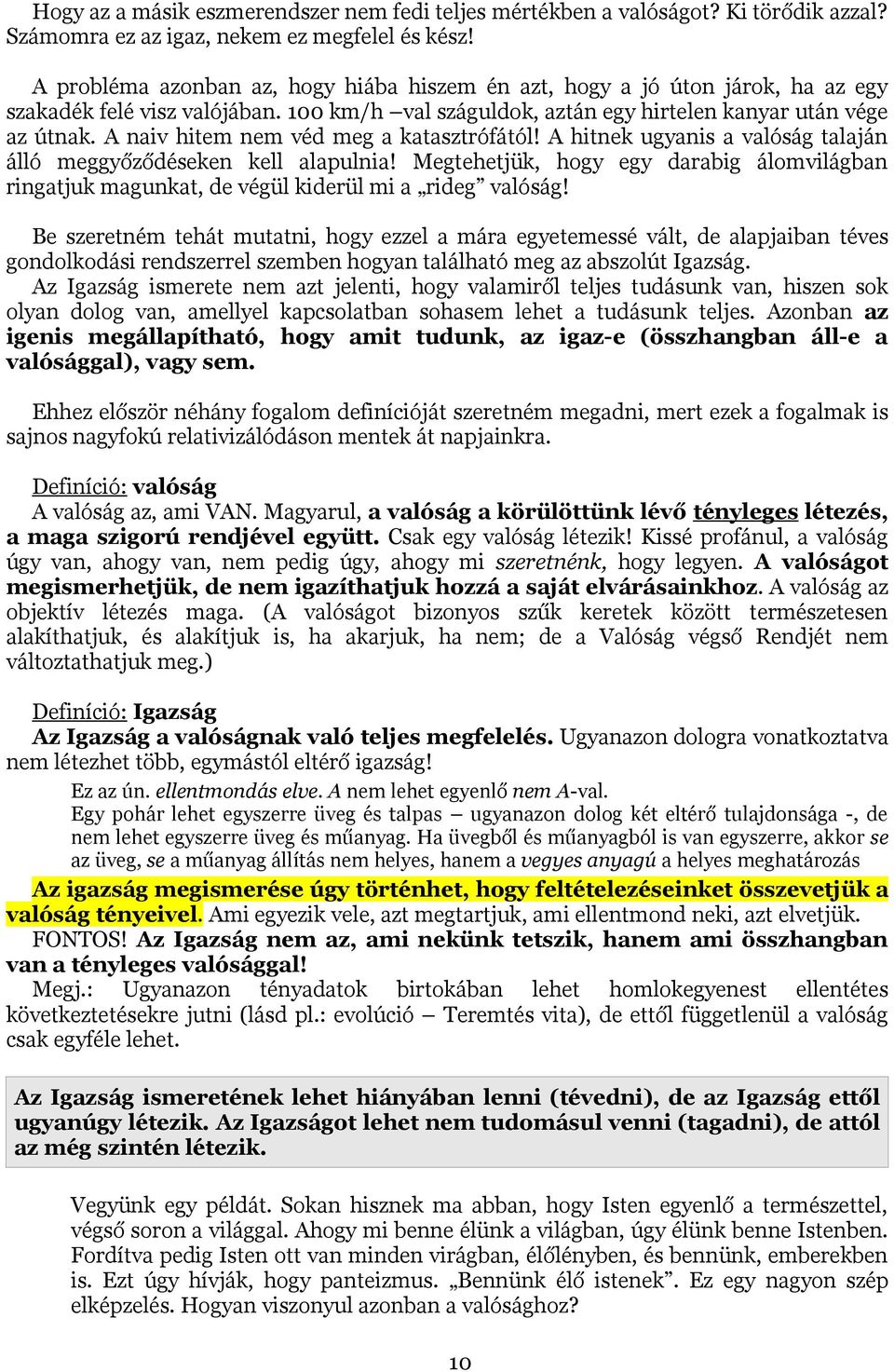 A naiv hitem nem véd meg a katasztrófától! A hitnek ugyanis a valóság talaján álló meggyőződéseken kell alapulnia!