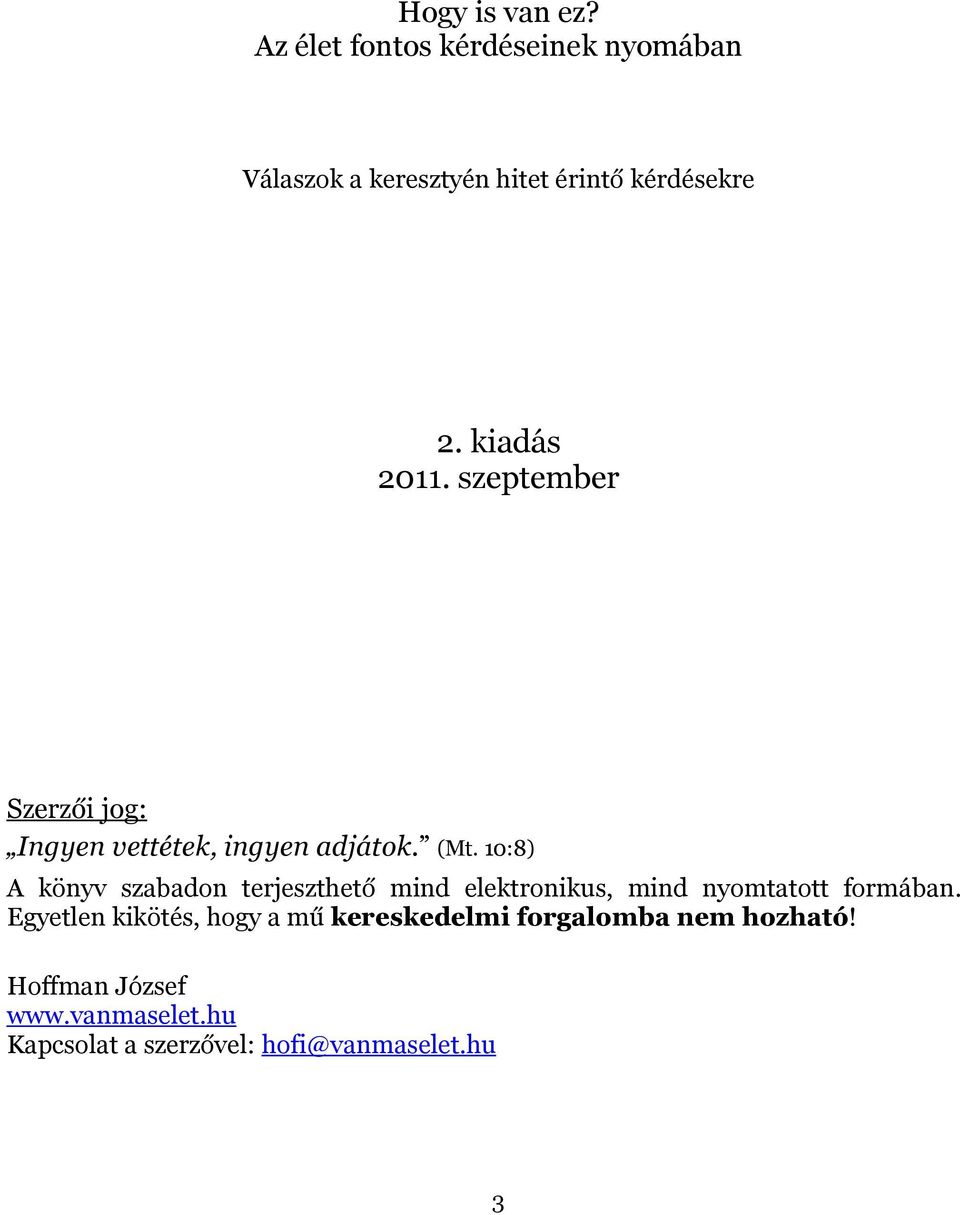 10:8) A könyv szabadon terjeszthető mind elektronikus, mind nyomtatott formában.