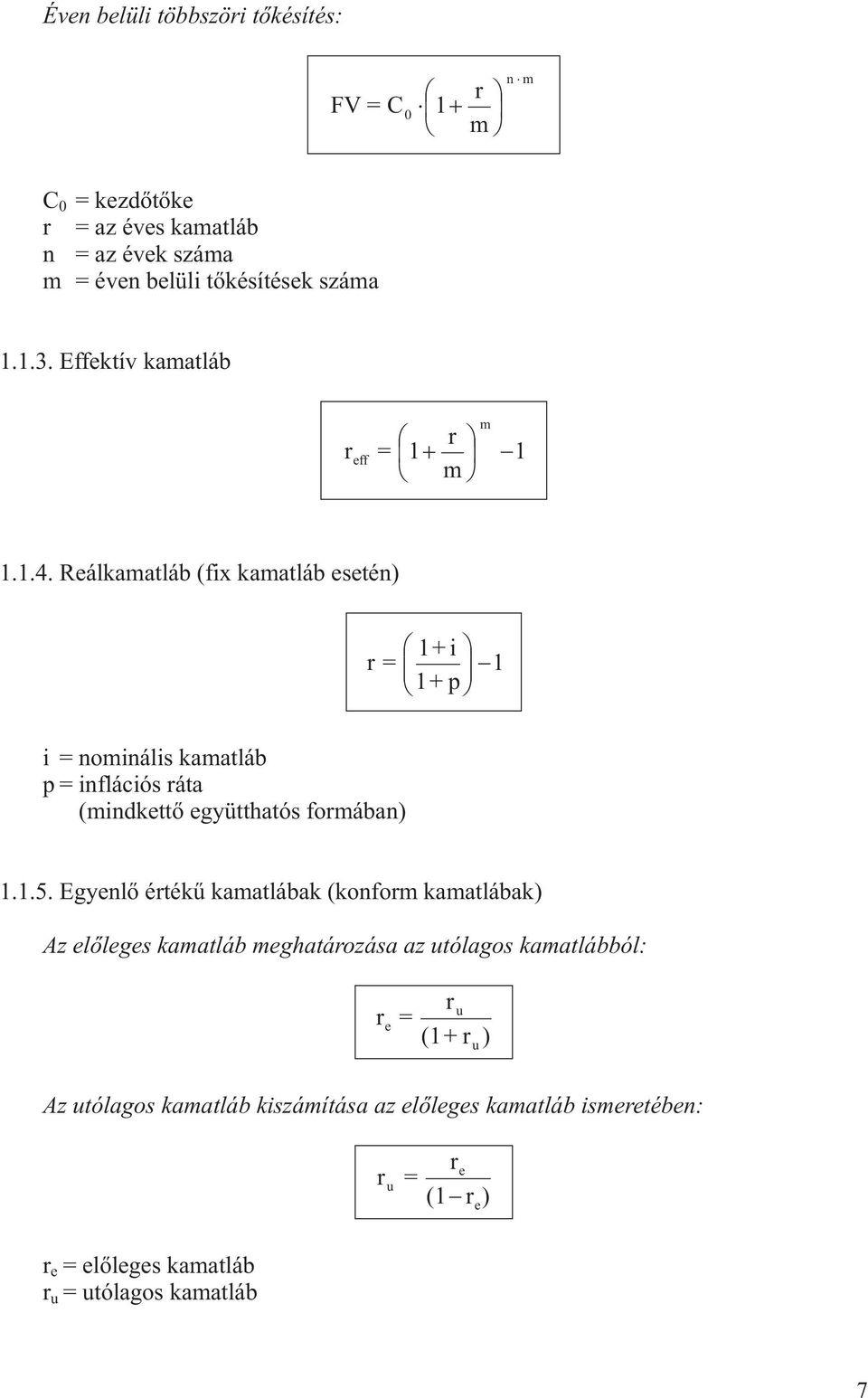 Reálkamaláb (fix kamaláb eseé) r= 1+i 1+p 1 i = omiális kamaláb p = iflációs ráa (midkeõ együhaós formába) 1.1.5.