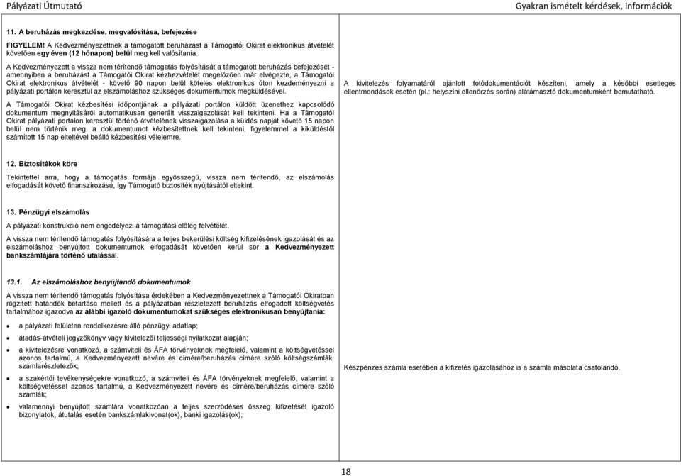 A Kedvezményezett a vissza nem térítendő támogatás folyósítását a támogatott beruházás befejezését - amennyiben a beruházást a Támogatói Okirat kézhezvételét megelőzően már elvégezte, a Támogatói