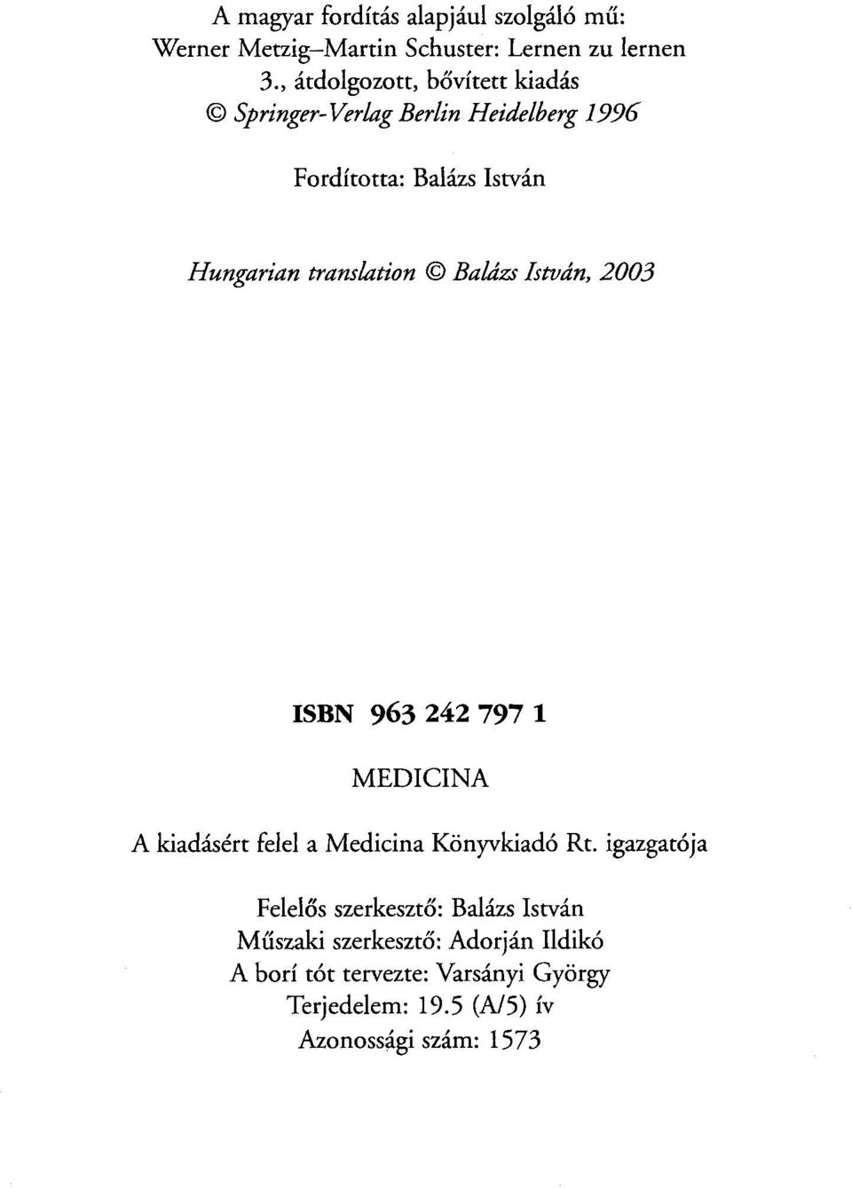 translation Balázs István, 2003 ISBN 963 242 797 1 MEDICINA A kiadásért felel a Medicina Könyvkiadó Rt.