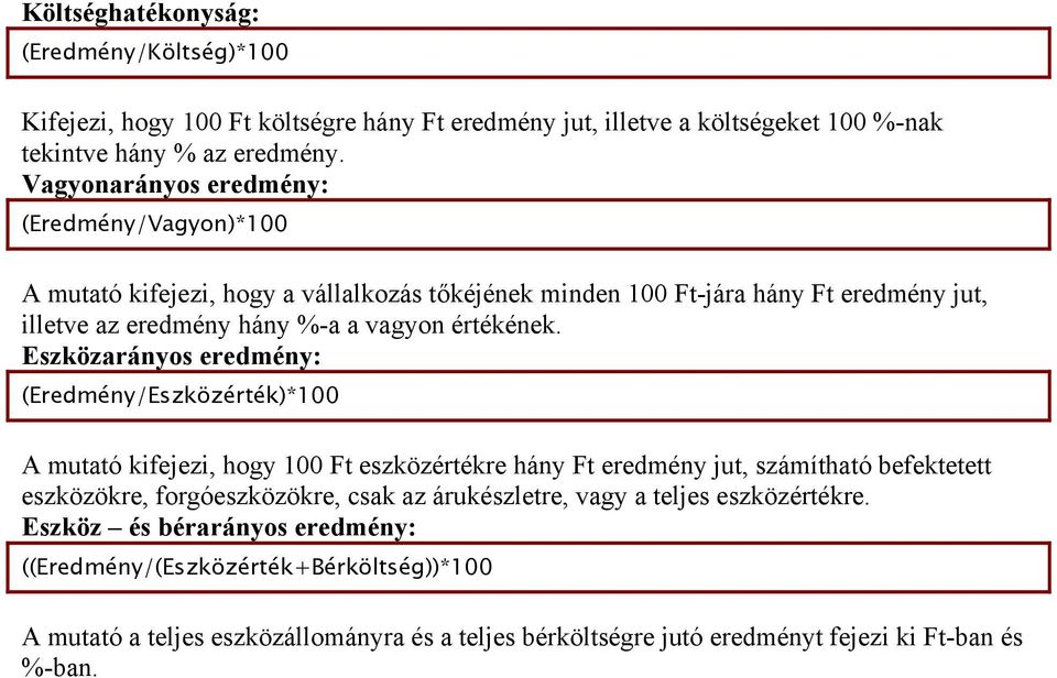 Eszközarányos eredmény: (Eredmény/Eszközérték)*100 A mutató kifejezi, hogy 100 Ft eszközértékre hány Ft eredmény jut, számítható befektetett eszközökre, forgóeszközökre, csak az