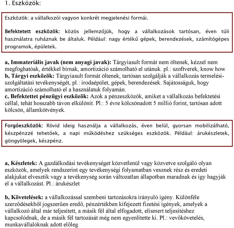 a, Immateriális javak (nem anyagi javak): Tárgyiasult formát nem öltenek, kézzel nem megfoghatóak, értékkel bírnak, amortizáció számolható el utánuk. pl.