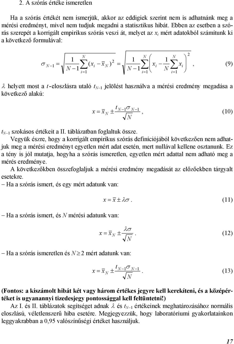 utaló t jelölést használva a mérési eredmény megadása a következő alakú: t = ± σ, (0) t szokásos értékeit a II. táblázatban foglaltuk össze.