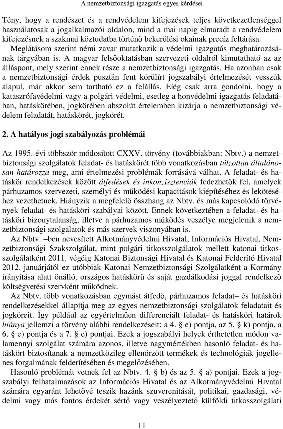 A magyar felsőoktatásban szervezeti oldalról kimutatható az az álláspont, mely szerint ennek része a nemzetbiztonsági igazgatás.