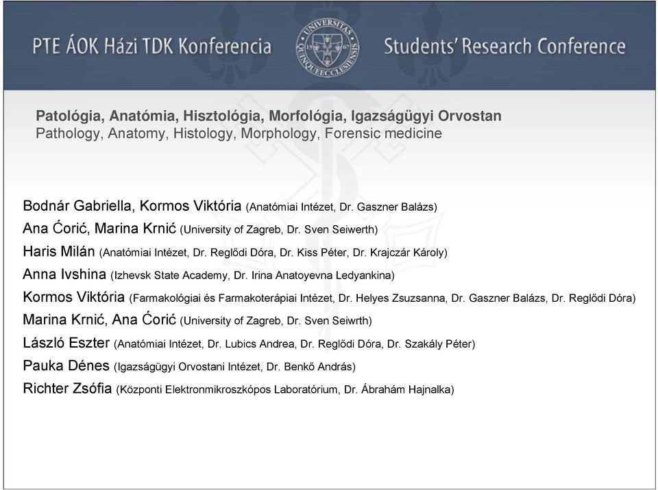 Krajczár Károly) Anna Ivshina (Izhevsk State Academy, Dr. Irina Anatoyevna Ledyankina) Kormos Viktória (Farmakológiai és Farmakoterápiai Intézet, Dr. Helyes Zsuzsanna, Dr. Gaszner Balázs, Dr.