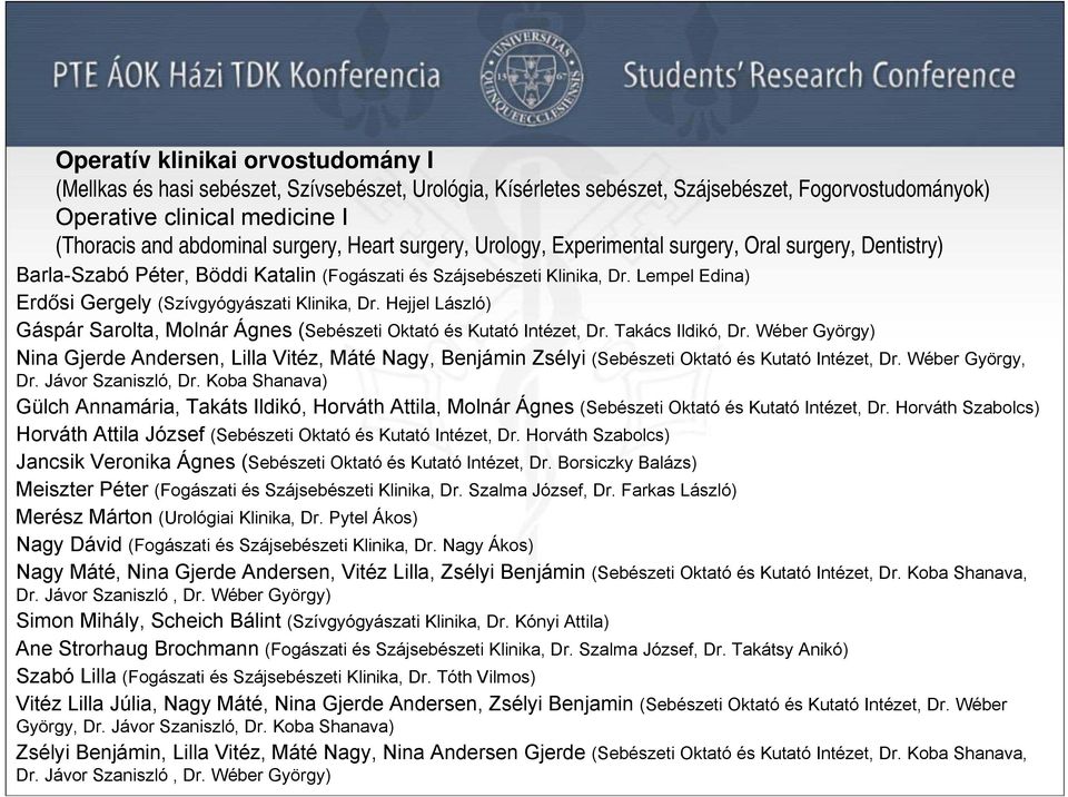 Lempel Edina) Erdősi Gergely (Szívgyógyászati Klinika, Dr. Hejjel László) Gáspár Sarolta, Molnár Ágnes (Sebészeti Oktató és Kutató Intézet, Dr. Takács Ildikó, Dr.