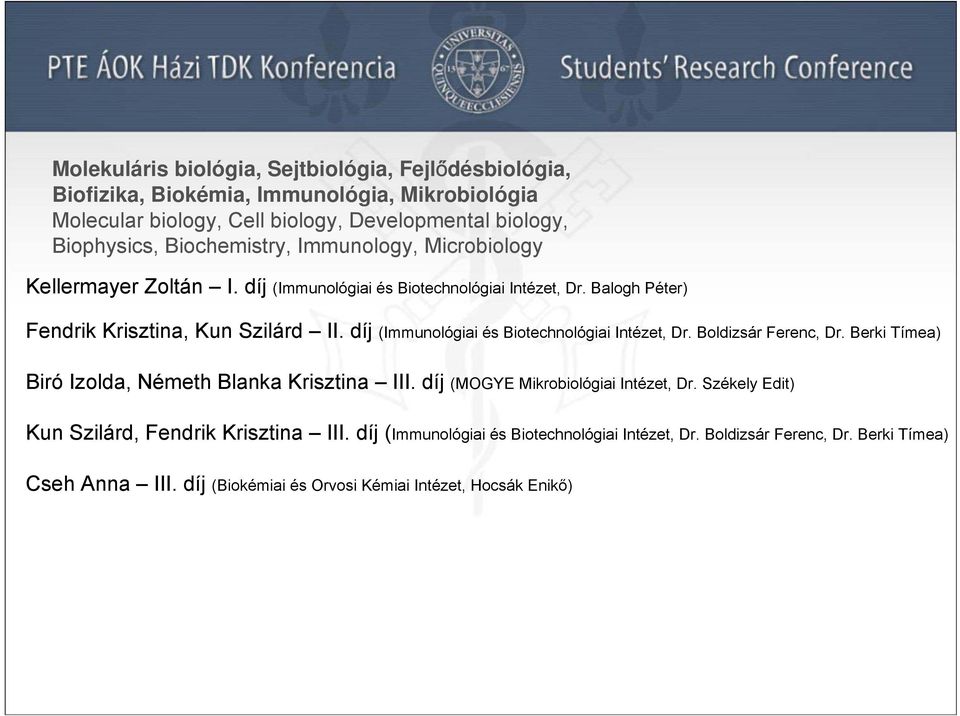 díj (Immunológiai és Biotechnológiai Intézet, Dr. Boldizsár Ferenc, Dr. Berki Tímea) Biró Izolda, Németh Blanka Krisztina III. díj (MOGYE Mikrobiológiai Intézet, Dr.