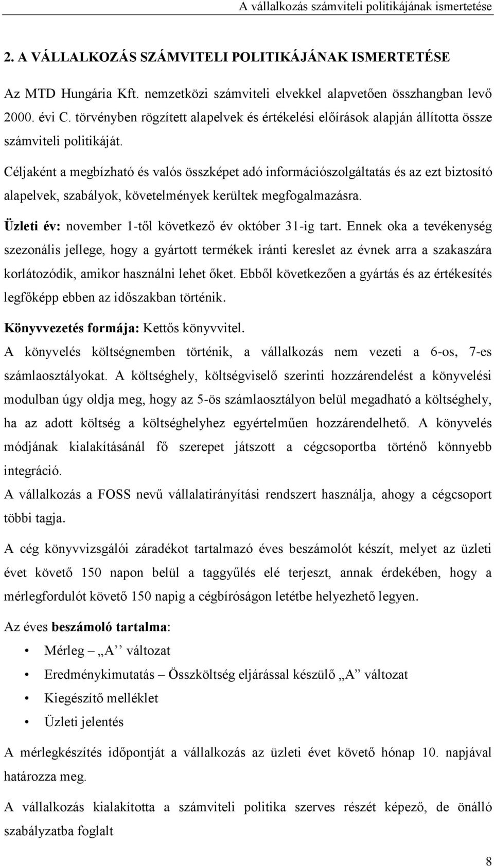 Céljaként a megbízható és valós összképet adó információszolgáltatás és az ezt biztosító alapelvek, szabályok, követelmények kerültek megfogalmazásra.