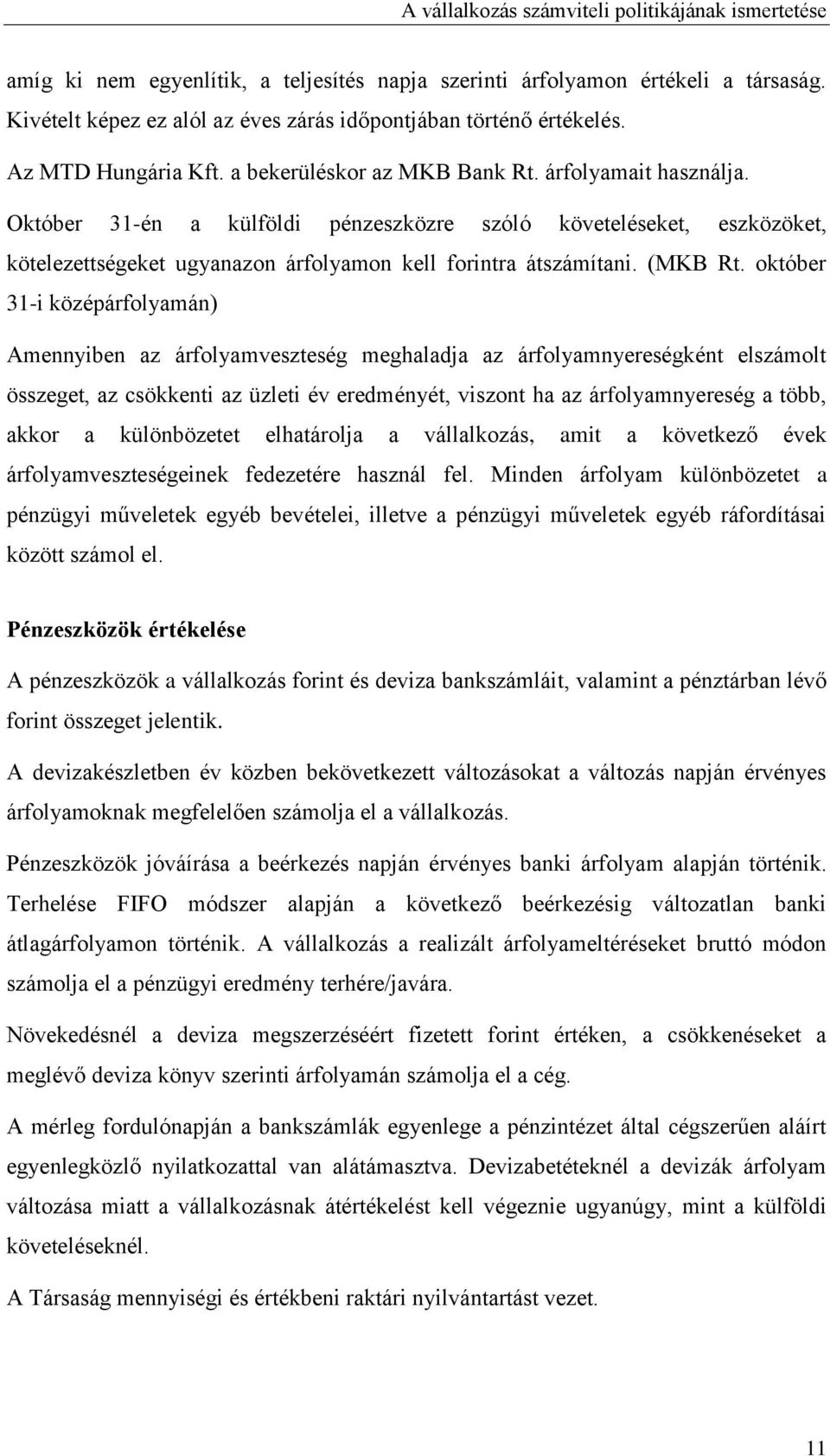 Október 31-én a külföldi pénzeszközre szóló követeléseket, eszközöket, kötelezettségeket ugyanazon árfolyamon kell forintra átszámítani. (MKB Rt.