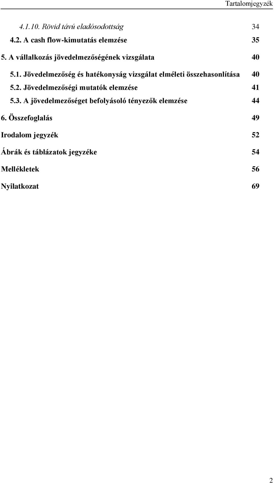 Jövedelmezőség és hatékonyság vizsgálat elméleti összehasonlítása 40 5.2.