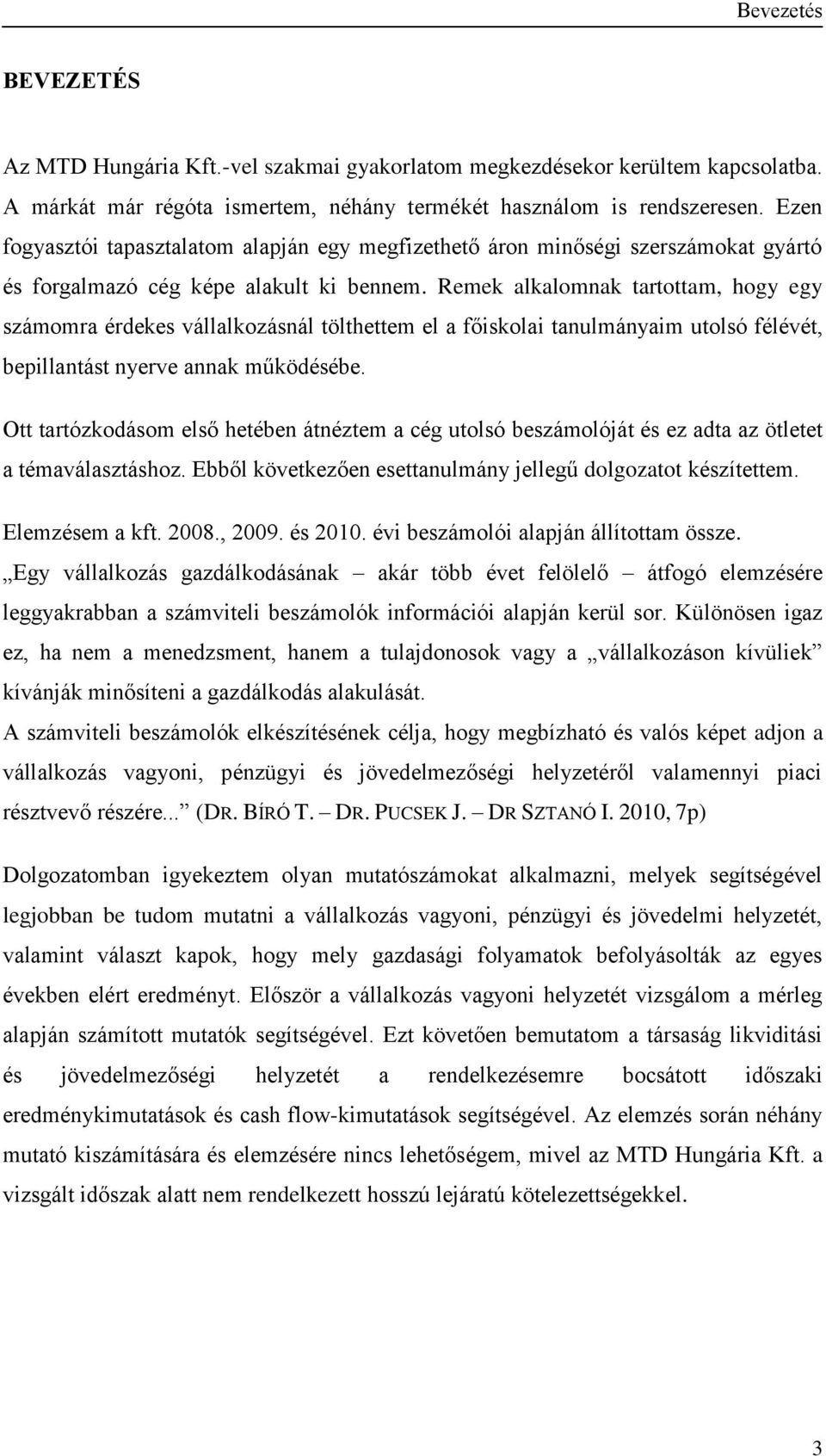 Remek alkalomnak tartottam, hogy egy számomra érdekes vállalkozásnál tölthettem el a főiskolai tanulmányaim utolsó félévét, bepillantást nyerve annak működésébe.