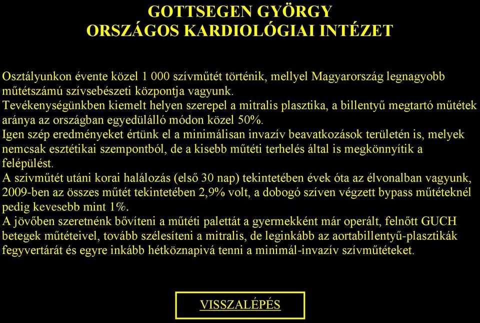 Igen szép eredményeket értünk el a minimálisan invazív beavatkozások területén is, melyek nemcsak esztétikai szempontból, de a kisebb műtéti terhelés által is megkönnyítik a felépülést.