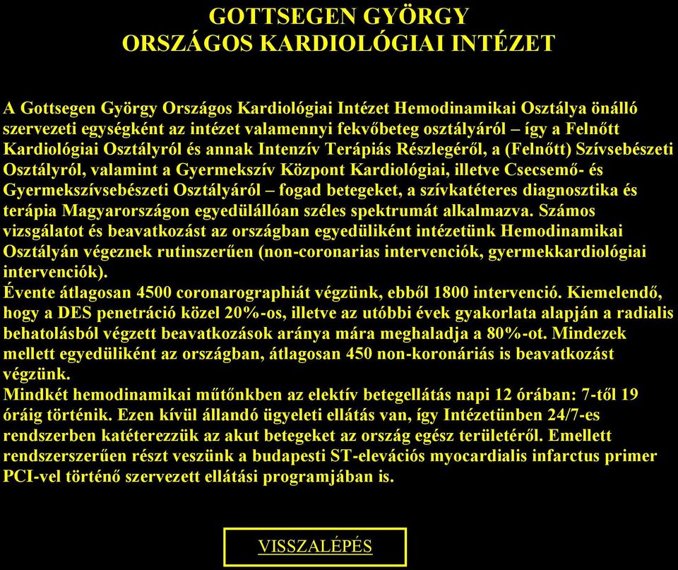 szívkatéteres diagnosztika és terápia Magyarországon egyedülállóan széles spektrumát alkalmazva.
