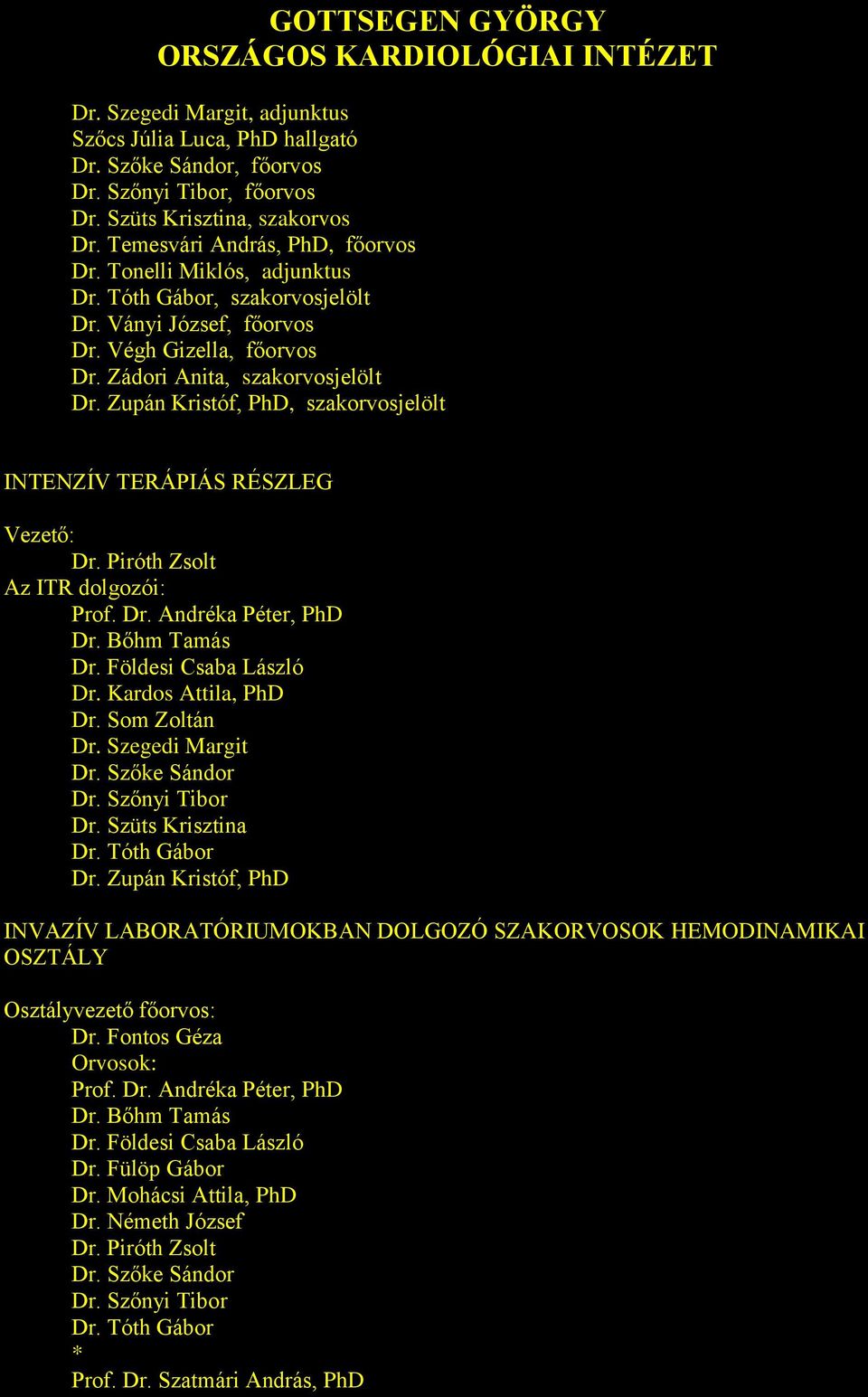 Zupán Kristóf, PhD, szakorvosjelölt INTENZÍV TERÁPIÁS RÉSZLEG Vezető: Dr. Piróth Zsolt Az ITR dolgozói: Prof. Dr. Andréka Péter, PhD Dr. Bőhm Tamás Dr. Földesi Csaba László Dr. Kardos Attila, PhD Dr.