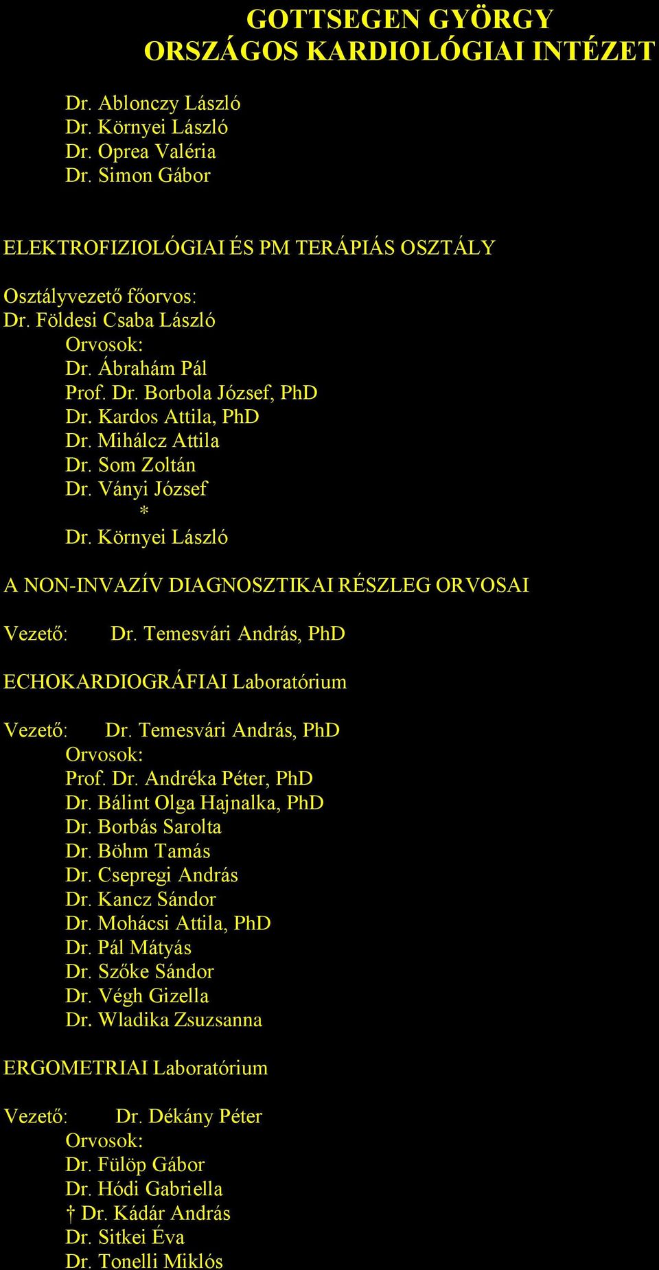 Temesvári András, PhD ECHOKARDIOGRÁFIAI Laboratórium Vezető: Dr. Temesvári András, PhD Orvosok: Prof. Dr. Andréka Péter, PhD Dr. Bálint Olga Hajnalka, PhD Dr. Borbás Sarolta Dr. Böhm Tamás Dr.