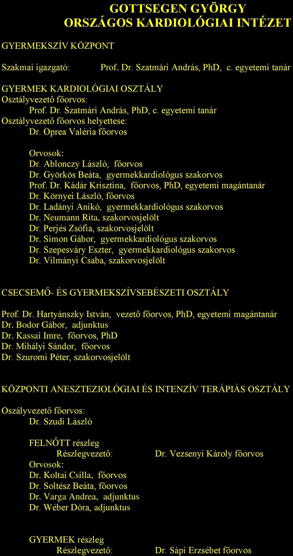 Ladányi Anikó, gyermekkardiológus szakorvos Dr. Neumann Rita, szakorvosjelölt Dr. Perjés Zsófia, szakorvosjelölt Dr. Simon Gábor, gyermekkardiológus szakorvos Dr.