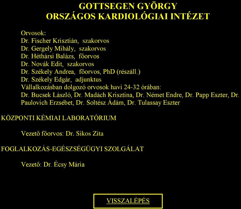 Székely Edgár, adjunktus Vállalkozásban dolgozó orvosok havi 24-32 órában: Dr. Bucsek László, Dr. Madách Krisztina, Dr.