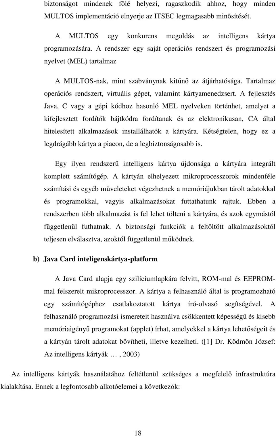 Tartalmaz operációs rendszert, virtuális gépet, valamint kártyamenedzsert.