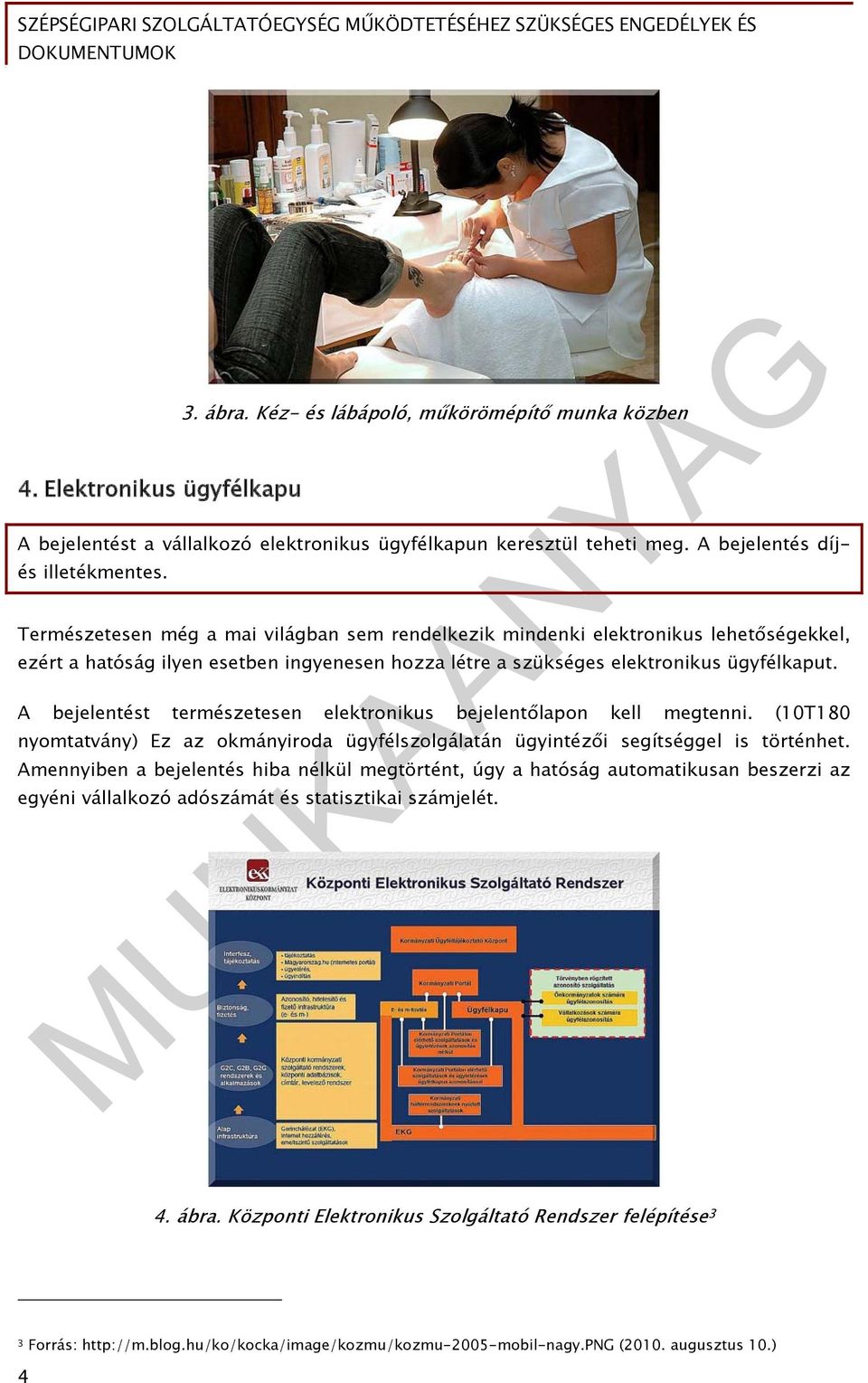 A bejelentést természetesen elektronikus bejelentőlapon kell megtenni. (10T180 nyomtatvány) Ez az okmányiroda ügyfélszolgálatán ügyintézői segítséggel is történhet.