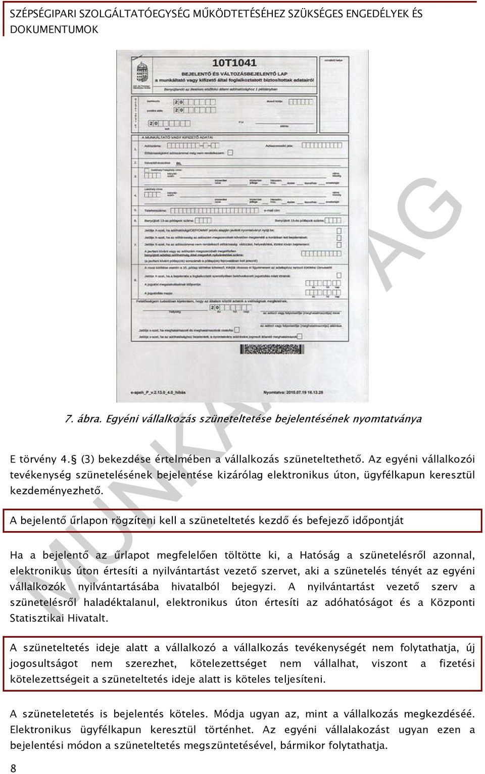 A bejelentő űrlapon rögzíteni kell a szüneteltetés kezdő és befejező időpontját Ha a bejelentő az űrlapot megfelelően töltötte ki, a Hatóság a szünetelésről azonnal, elektronikus úton értesíti a