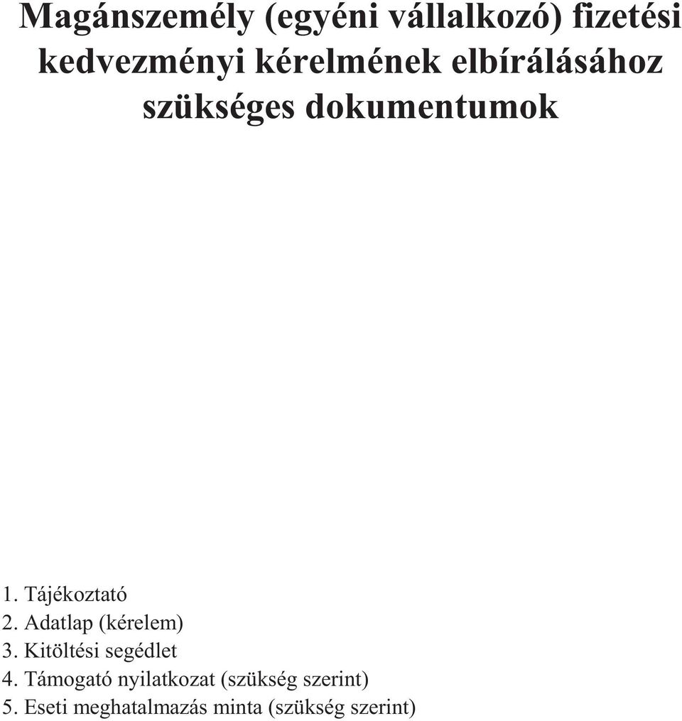 Tájékoztató 2. Adatlap (kérelem) 3. Kitöltési segédlet 4.