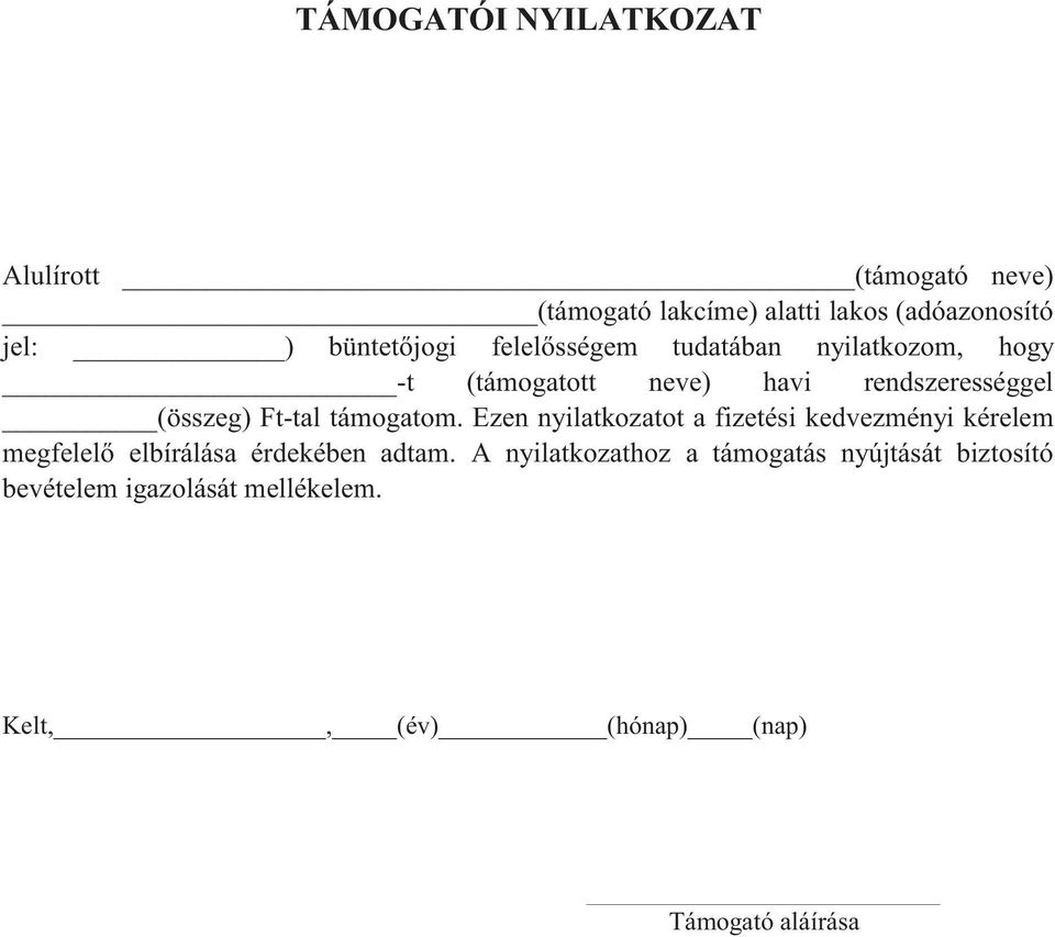 Ft-tal támogatom. Ezen nyilatkozatot a fizetési kedvezményi kérelem megfelelő elbírálása érdekében adtam.