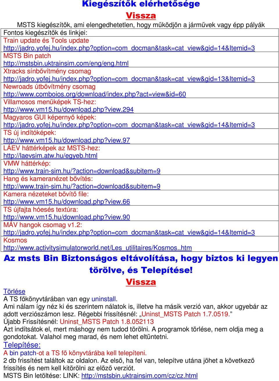 option=com_docman&task=cat_view&gid=13&itemid=3 Newroads útbővítmény csomag http://www.comboios.org/download/index.php?act=view&id=60 Villamosos menüképek TS-hez: http://www.vm15.hu/download.php?view.294 Magyaros GUI képernyő képek: http://jadro.