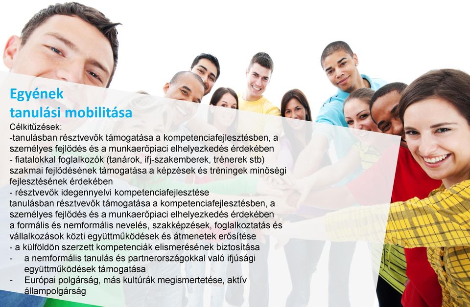résztvevők támogatása a kompetenciafejlesztésben, a személyes fejlődés és a munkaerőpiaci elhelyezkedés érdekében a formális és nemformális nevelés, szakképzések, foglalkoztatás és vállalkozások