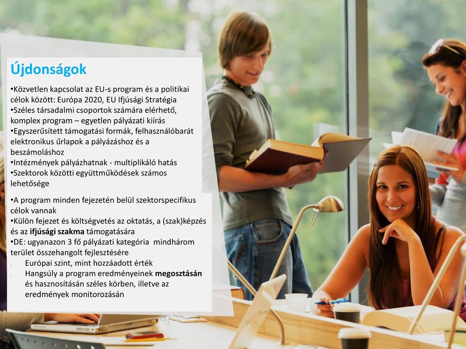 számos lehetősége A program minden fejezetén belül szektorspecifikus célok vannak Külön fejezet és költségvetés az oktatás, a (szak)képzés és az ifjúsági szakma támogatására DE: ugyanazon 3 fő