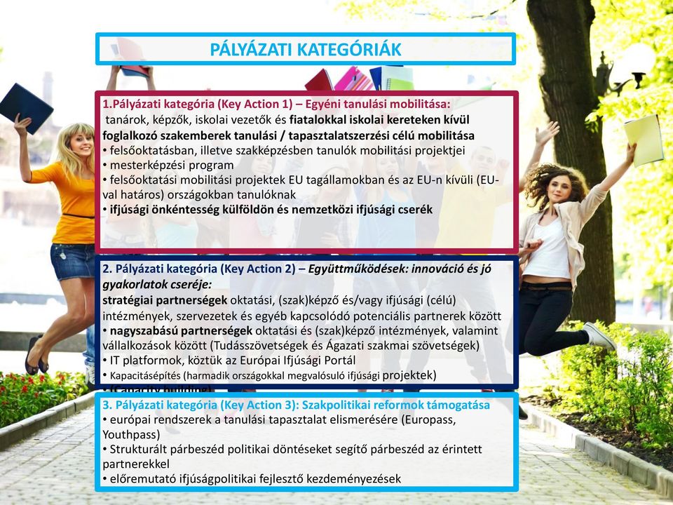 mobilitása felsőoktatásban, illetve szakképzésben tanulók mobilitási projektjei mesterképzési program felsőoktatási mobilitási projektek EU tagállamokban és az EU-n kívüli (EUval határos) országokban