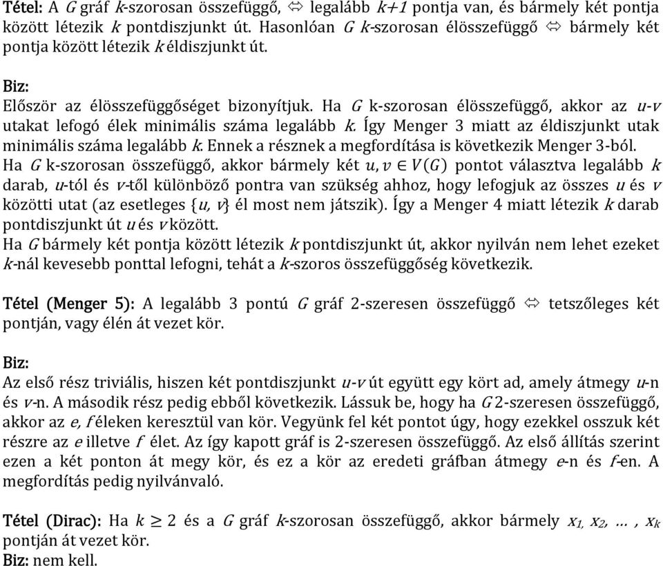 Ha G k szorosan élösszefüggő, akkor az u v utakat lefogó élek minimális száma legalább k. Így Menger 3 miatt az éldiszjunkt utak minimális száma legalább k.