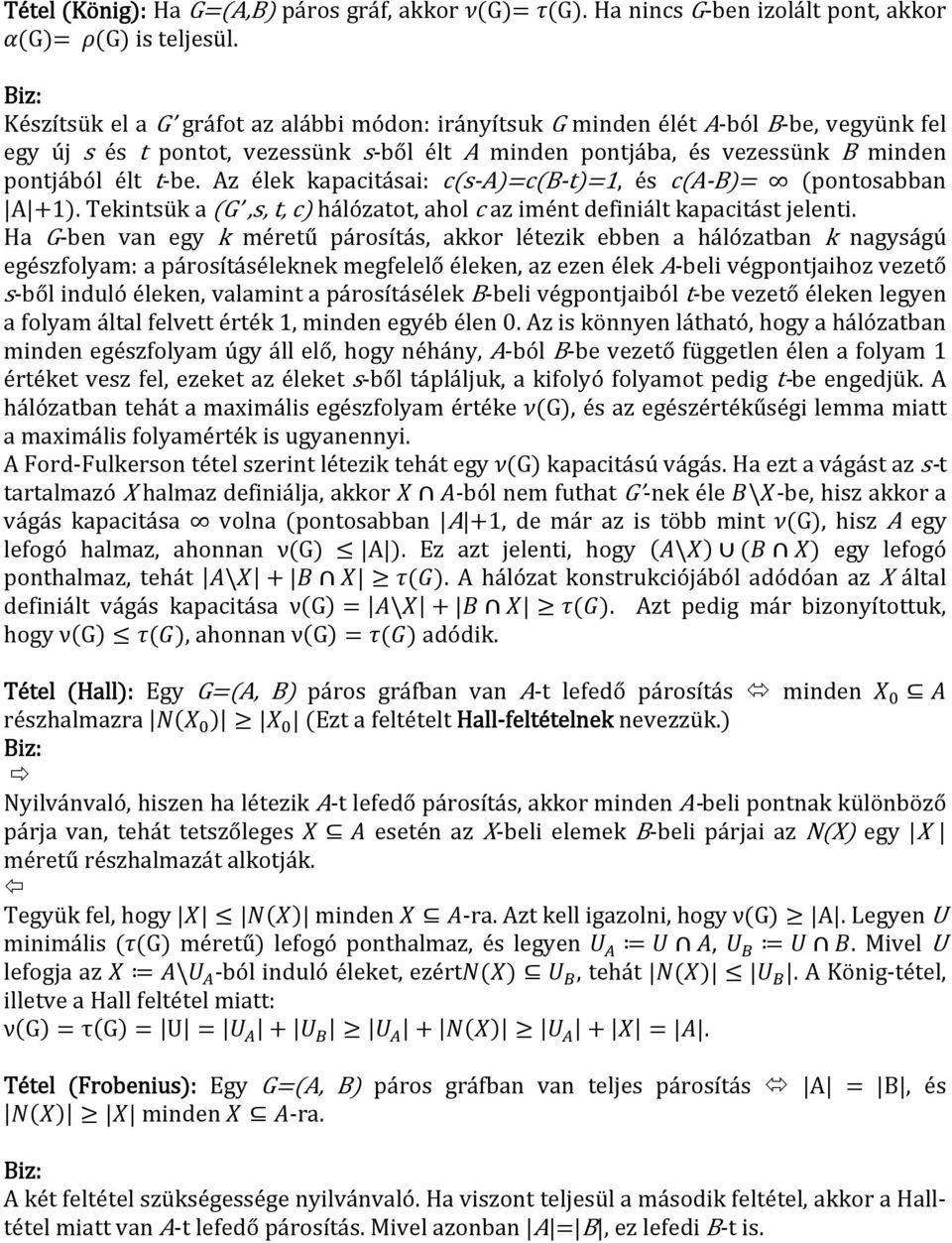 Az élek kapacitásai: cs AcB t1, és ca B pontosabban A 1. Tekintsük a G,s, t, c hálózatot, ahol c az imént definiált kapacitást jelenti.