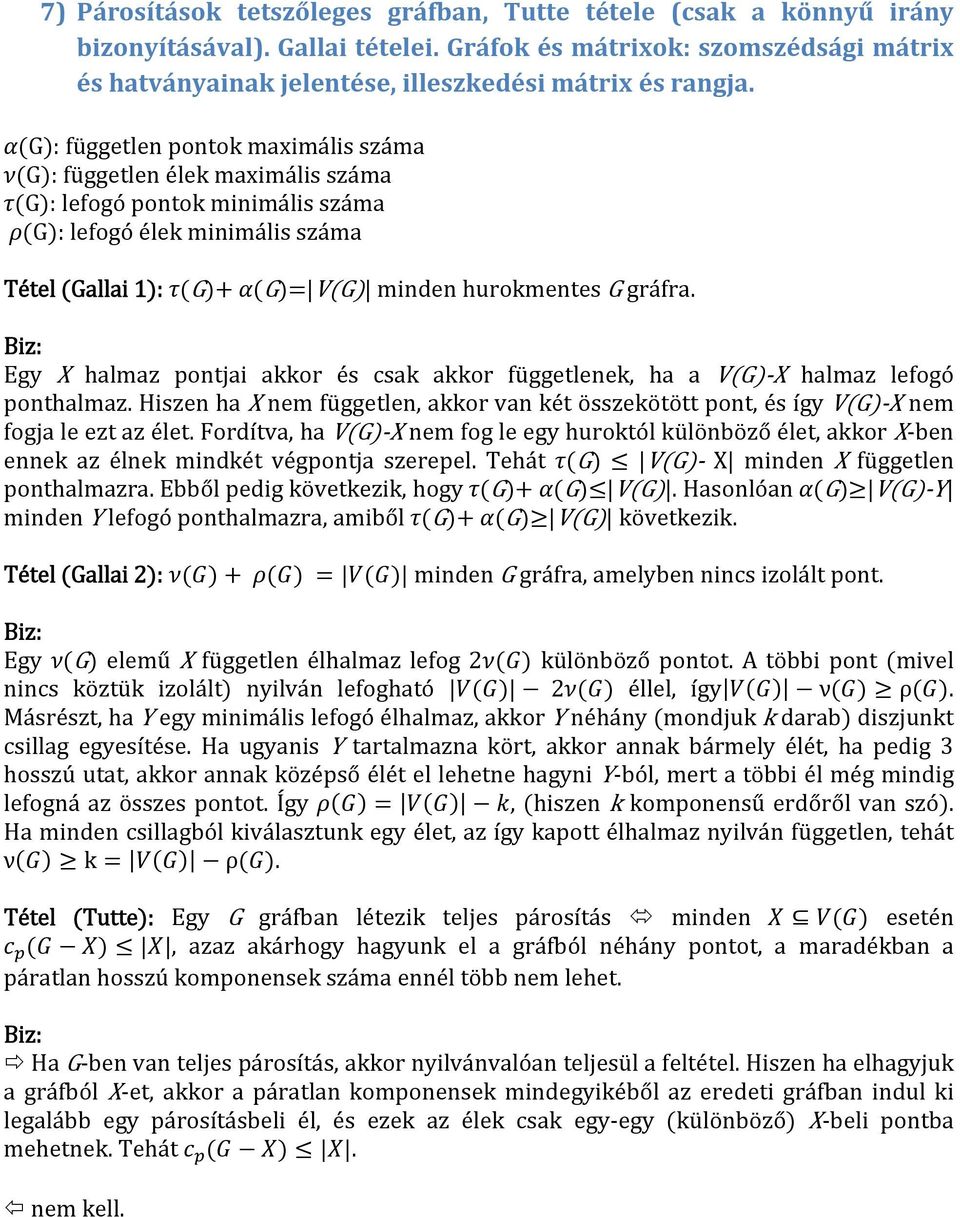 Egy X halmaz pontjai akkor és csak akkor függetlenek, ha a VG X halmaz lefogó ponthalmaz. Hiszen ha X nem független, akkor van két összekötött pont, és így VG X nem fogja le ezt az élet.