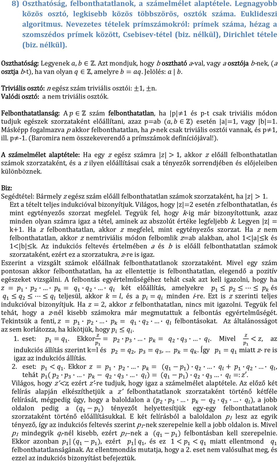 Azt mondjuk, hogy b osztható a val, vagy a osztója b nek, a osztja b t, ha van olyan, amelyre. Jelölés:. Triviális osztó: n egész szám triviális osztói: 1, n. Valódi osztó: a nem triviális osztók.