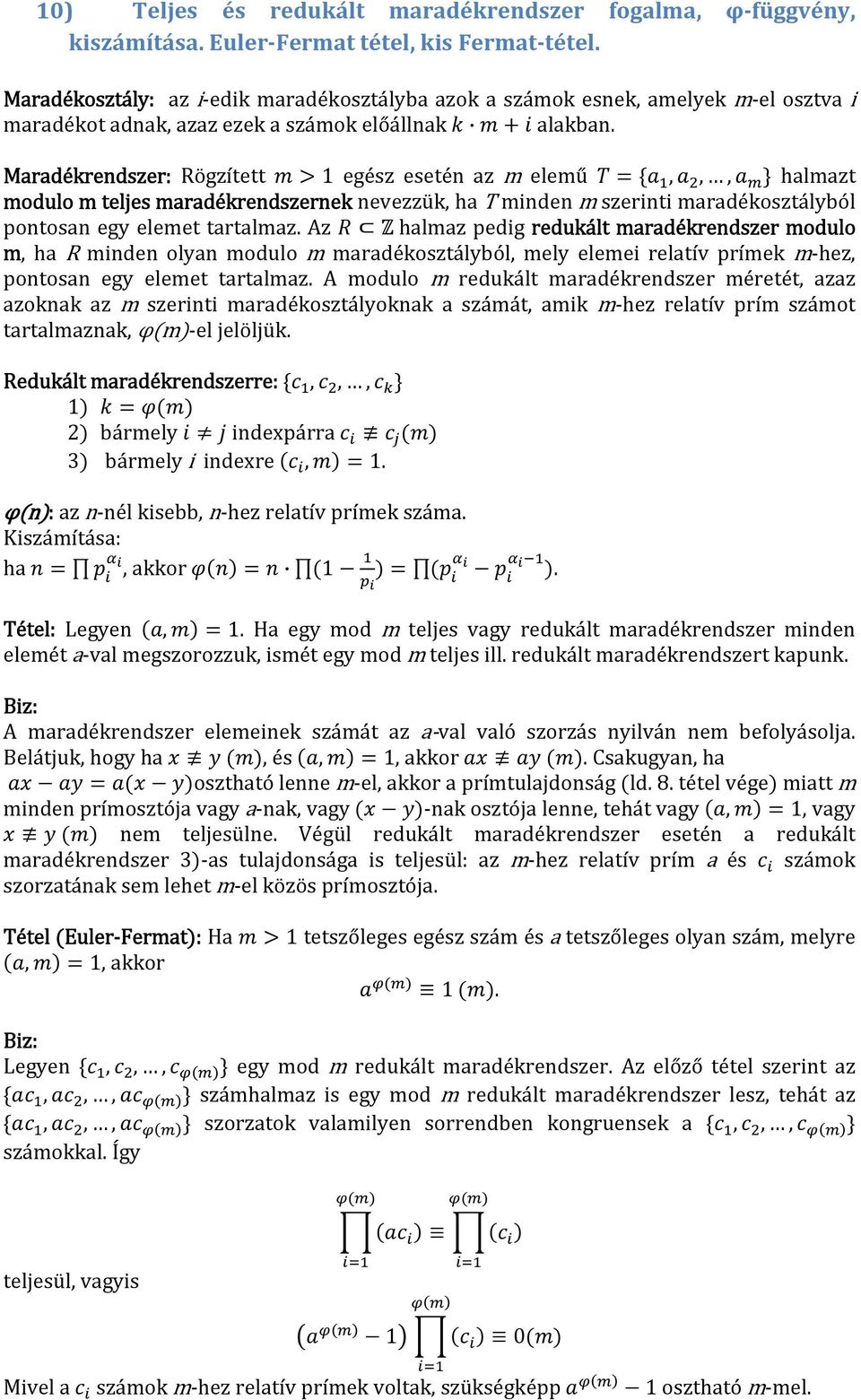 Maradékrendszer: Rögzített 1 egész esetén az m elemű,,, halmazt modulo m teljes maradékrendszernek nevezzük, ha T minden m szerinti maradékosztályból pontosan egy elemet tartalmaz.