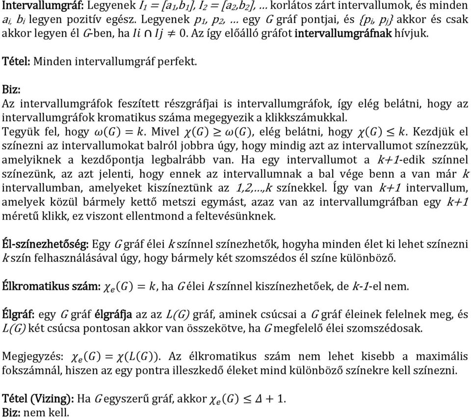 Az intervallumgráfok feszített részgráfjai is intervallumgráfok, így elég belátni, hogy az intervallumgráfok kromatikus száma megegyezik a klikkszámukkal. Tegyük fel, hogy. Mivel, elég belátni, hogy.