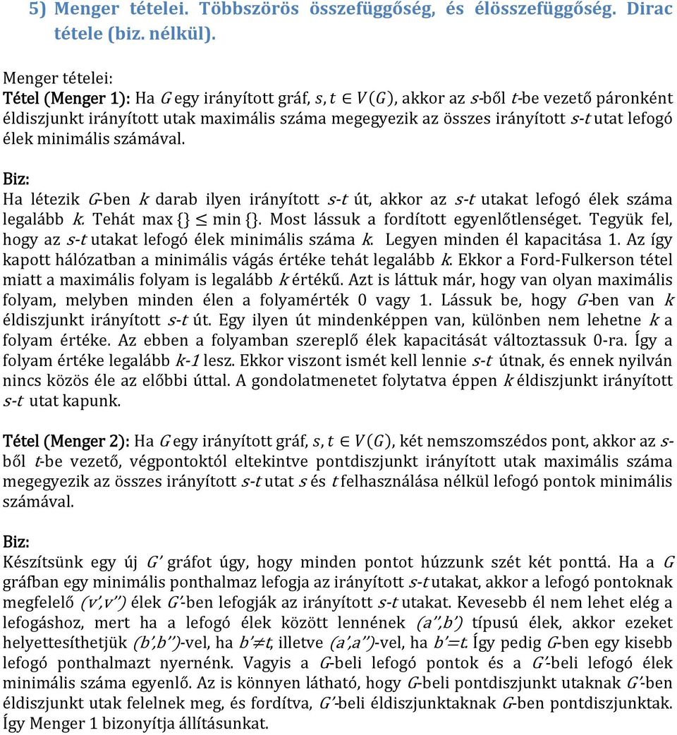 minimális számával. Ha létezik G ben k darab ilyen irányított s t út, akkor az s t utakat lefogó élek száma legalább k. Tehát max min. Most lássuk a fordított egyenlőtlenséget.