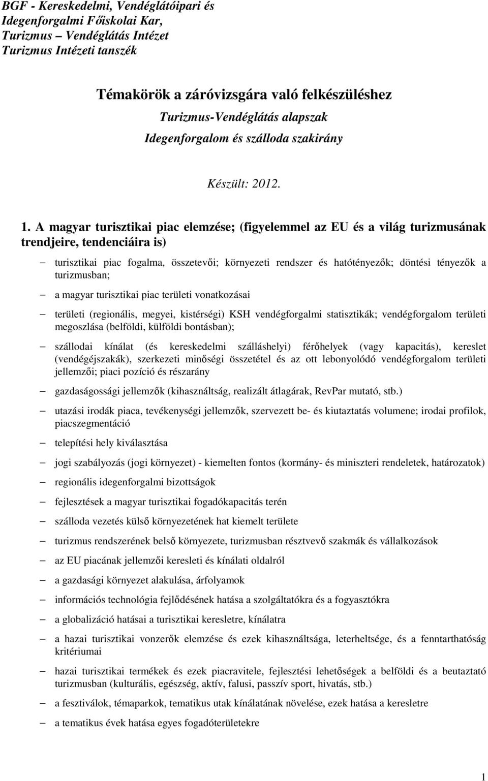 A magyar turisztikai piac elemzése; (figyelemmel az EU és a világ turizmusának trendjeire, tendenciáira is) turisztikai piac fogalma, összetevıi; környezeti rendszer és hatótényezık; döntési tényezık