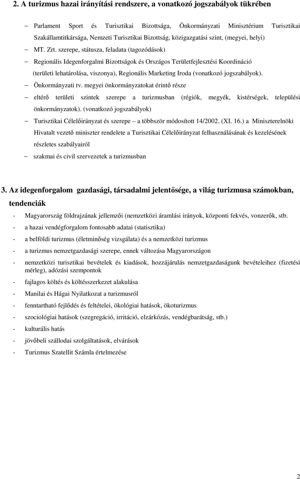 szerepe, státusza, feladata (tagozódások) Regionális Idegenforgalmi Bizottságok és Országos Területfejlesztési Koordináció (területi lehatárolása, viszonya), Regionális Marketing Iroda (vonatkozó