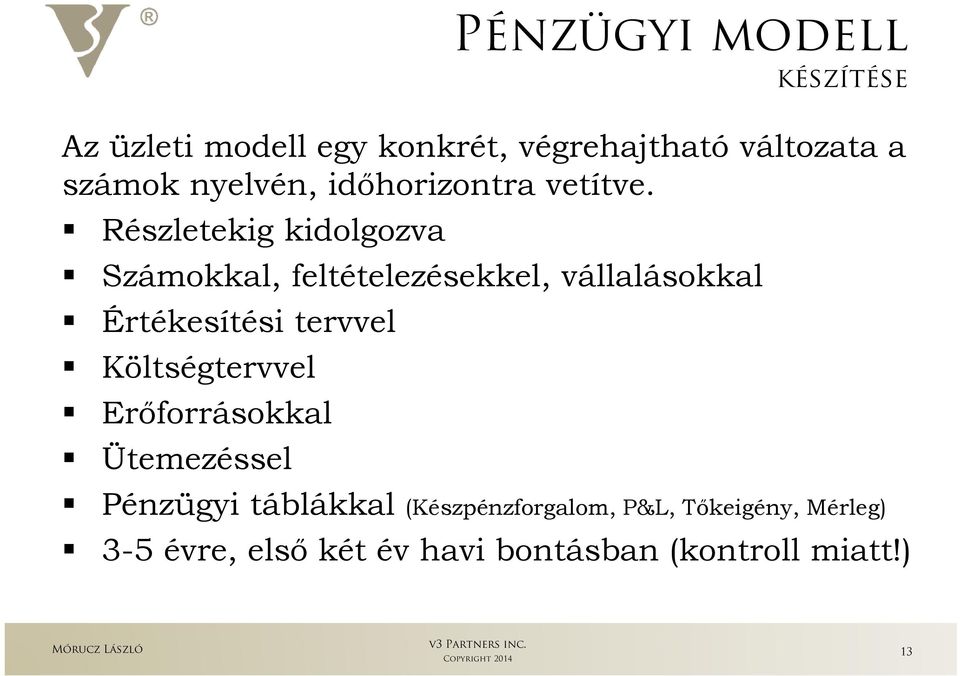 Részletekig kidolgozva Számokkal, feltételezésekkel, vállalásokkal Értékesítési tervvel