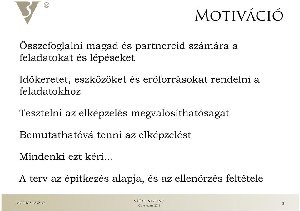 Tesztelni az elképzelés megvalósíthatóságát Bemutathatóvá tenni az
