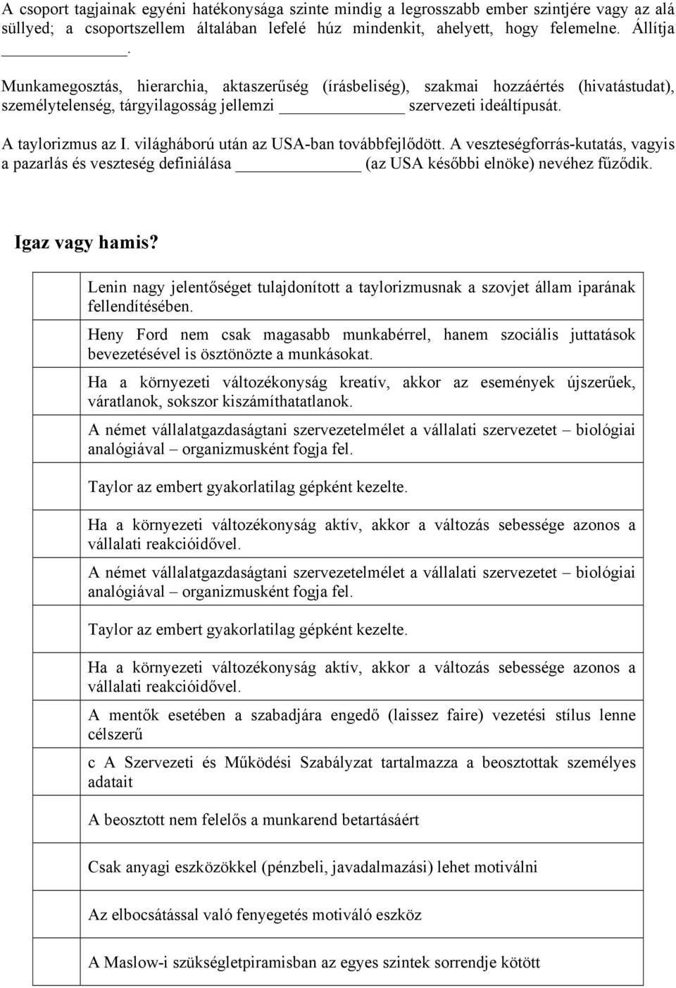 világháború után az USA-ban továbbfejlődött. A veszteségforrás-kutatás, vagyis a pazarlás és veszteség definiálása (az USA későbbi elnöke) nevéhez fűződik. Igaz vagy hamis?