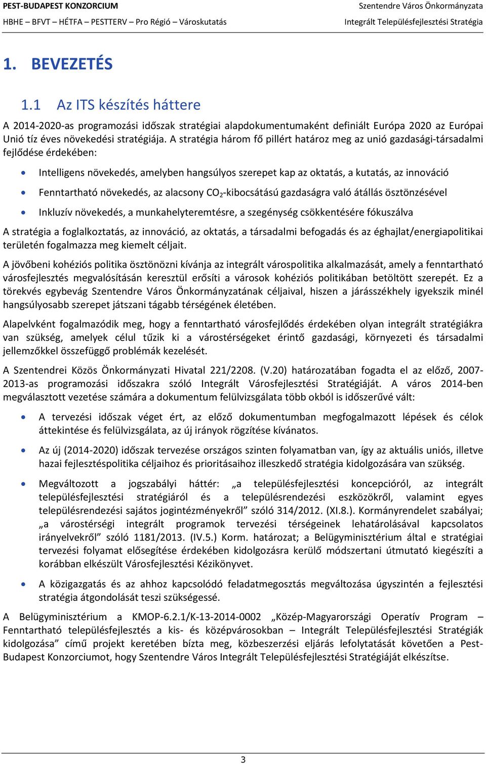 növekedés, az alacsny CO 2 -kibcsátású gazdaságra való átállás ösztönzésével Inkluzív növekedés, a munkahelyteremtésre, a szegénység csökkentésére fókuszálva A stratégia a fglalkztatás, az innváció,